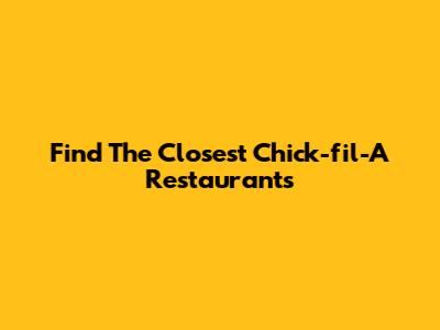 Find The Closest Chick-fil-A Restaurants