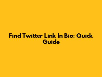 Find Twitter Link In Bio: Quick Guide