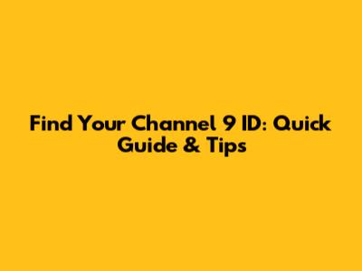 Find Your Channel 9 ID: Quick Guide & Tips