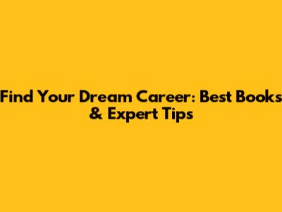 Find Your Dream Career: Best Books & Expert Tips