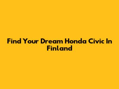 Find Your Dream Honda Civic In Finland