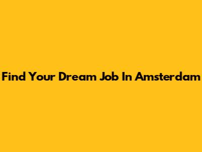 Find Your Dream Job In Amsterdam