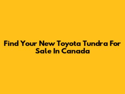 Find Your New Toyota Tundra For Sale In Canada