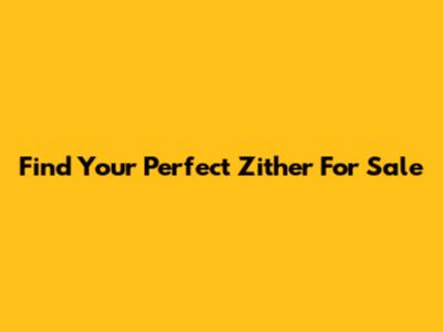 Find Your Perfect Zither For Sale