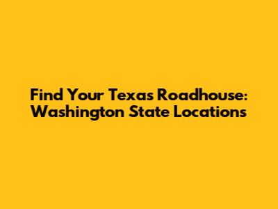 Find Your Texas Roadhouse: Washington State Locations