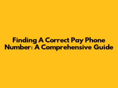 Finding A Correct Pay Phone Number: A Comprehensive Guide
