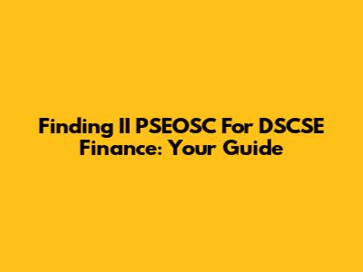 Finding II PSEOSC For DSCSE Finance: Your Guide