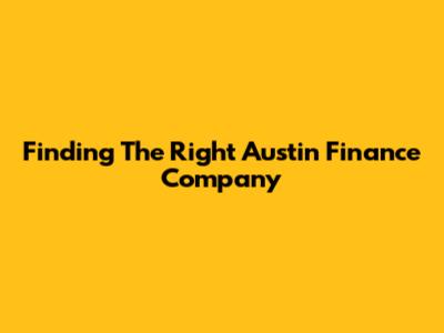 Finding The Right Austin Finance Company