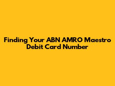 Finding Your ABN AMRO Maestro Debit Card Number