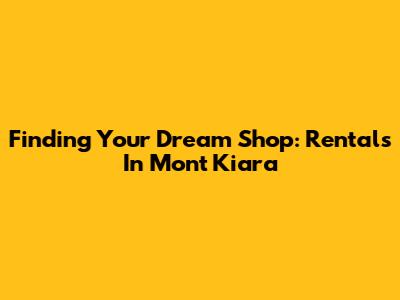 Finding Your Dream Shop: Rentals In Mont Kiara