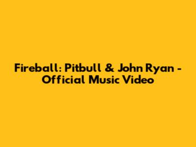 Fireball: Pitbull & John Ryan - Official Music Video