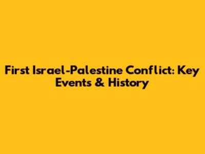 First Israel-Palestine Conflict: Key Events & History