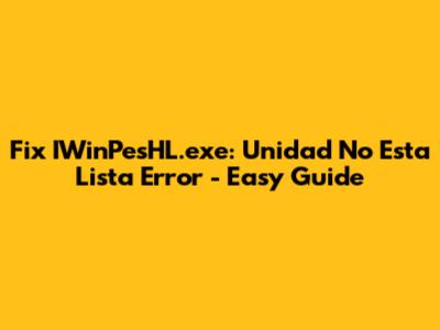 Fix IWinPesHL.exe: Unidad No Esta Lista Error - Easy Guide