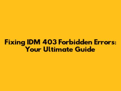 Fixing IDM 403 Forbidden Errors: Your Ultimate Guide