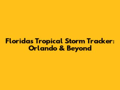 Florida's Tropical Storm Tracker: Orlando & Beyond