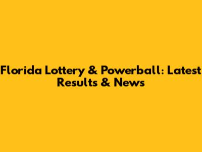 Florida Lottery & Powerball: Latest Results & News