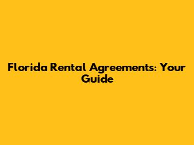 Florida Rental Agreements: Your Guide