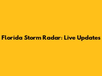 Florida Storm Radar: Live Updates
