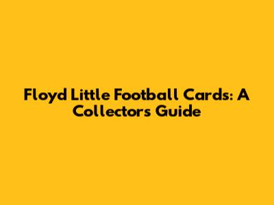 Floyd Little Football Cards: A Collector's Guide
