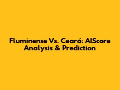 Fluminense Vs. Ceará: AIScore Analysis & Prediction