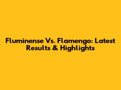Fluminense Vs. Flamengo: Latest Results & Highlights