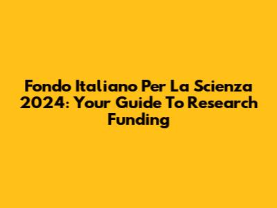 Fondo Italiano Per La Scienza 2024: Your Guide To Research Funding