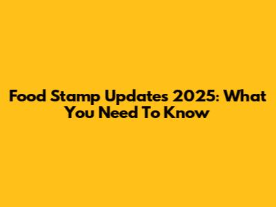 Food Stamp Updates 2025: What You Need To Know