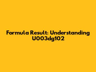 Formula Result: Understanding U003dg102