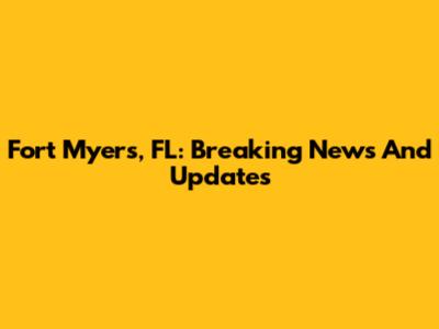 Fort Myers, FL: Breaking News And Updates