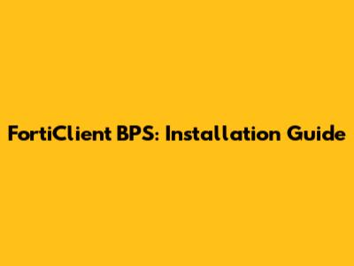 FortiClient BPS: Installation Guide