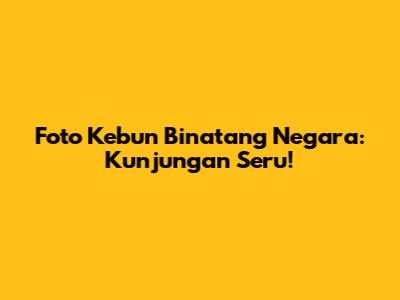 Foto Kebun Binatang Negara: Kunjungan Seru!