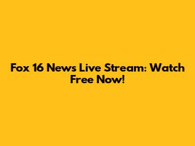 Fox 16 News Live Stream: Watch Free Now!