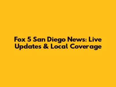Fox 5 San Diego News: Live Updates & Local Coverage