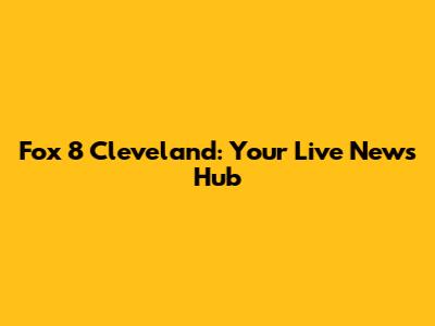 Fox 8 Cleveland: Your Live News Hub