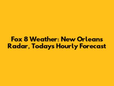 Fox 8 Weather: New Orleans Radar, Today's Hourly Forecast