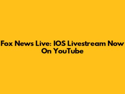 Fox News Live: IOS Livestream Now On YouTube