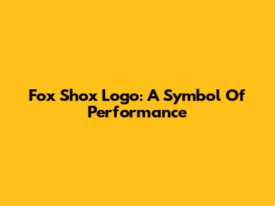 Fox Shox Logo: A Symbol Of Performance