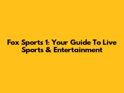 Fox Sports 1: Your Guide To Live Sports & Entertainment