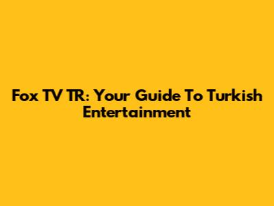 Fox TV TR: Your Guide To Turkish Entertainment