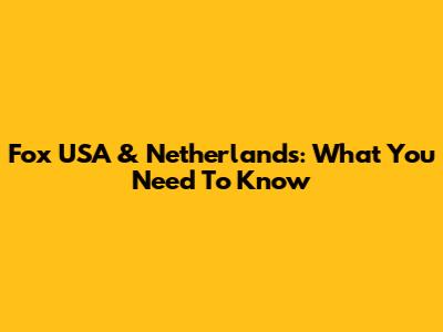 Fox USA & Netherlands: What You Need To Know