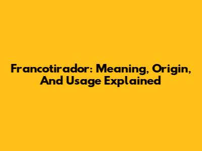 Francotirador: Meaning, Origin, And Usage Explained