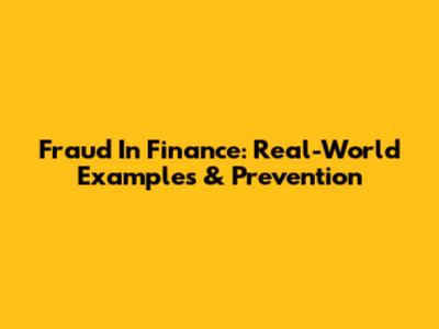 Fraud In Finance: Real-World Examples & Prevention