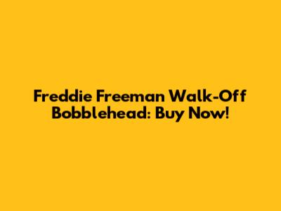Freddie Freeman Walk-Off Bobblehead: Buy Now!