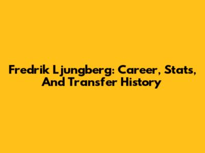 Fredrik Ljungberg: Career, Stats, And Transfer History