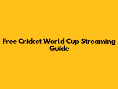Free Cricket World Cup Streaming Guide