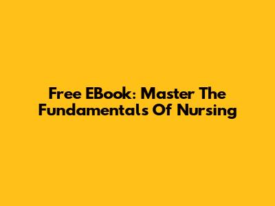 Free EBook: Master The Fundamentals Of Nursing