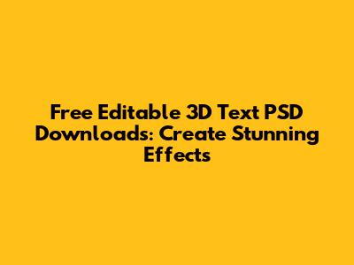 Free Editable 3D Text PSD Downloads: Create Stunning Effects