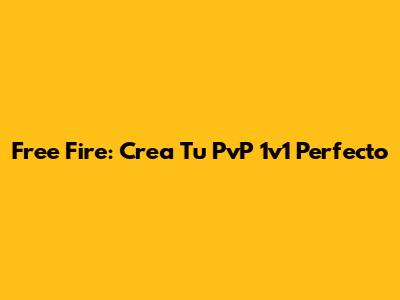 Free Fire: Crea Tu PvP 1v1 Perfecto