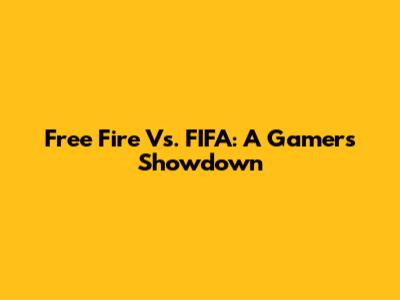 Free Fire Vs. FIFA: A Gamer's Showdown
