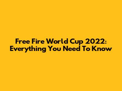 Free Fire World Cup 2022: Everything You Need To Know